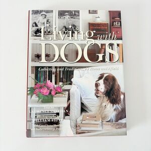 Living with Dogs : Collections and Traditions, at Home and Afield 1999 Hardcover